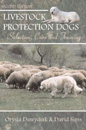 Livestock Protection Dogs: Selection, Care and Training de David Sims