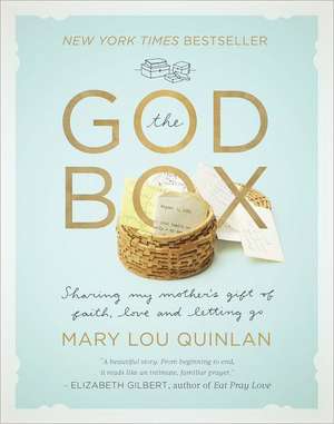 The God Box: Sharing My Mother's Gift of Faith, Love and Letting Go de Mary Lou Quinlan