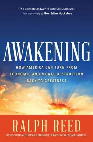 Awakening: How America Can Turn from Moral and Economic Destruction Back to Greatness de Ralph Reed