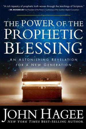 The Power of the Prophetic Blessing: An Astonishing Revelation for a New Generation de John Hagee