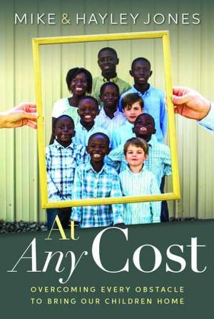 At Any Cost: Overcoming Every Obstacle to Bring Our Children Home de Mike Jones