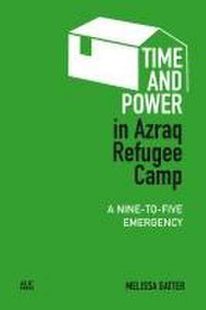 Time and Power in Azraq Refugee Camp de Melissa Gatter