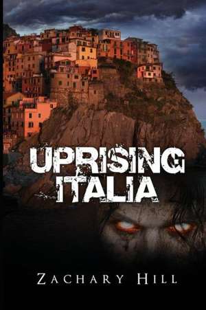 Uprising Italia: What Every Girl Should Know de Zachary Hill