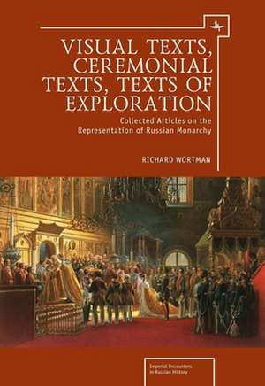 Visual Texts, Ceremonial Texts, Texts of Exploration de Richard S. Wortman