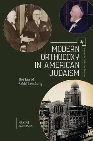 Modern Orthodoxy in American Judaism: The Era of Rabbi Leo Jung de Maxine Jacobson