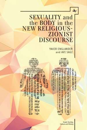 Sexuality and the Body in New Religious Zionist Discourse: Contemporary Psychoanalysis and Jewish Thought (Vol. II). a Tradition of Inquiry de Yakir Englander