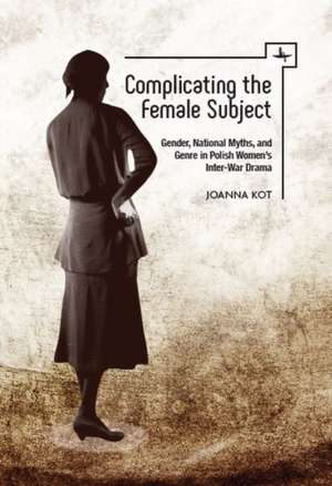 Complicating the Female Subject de Joanna Kot