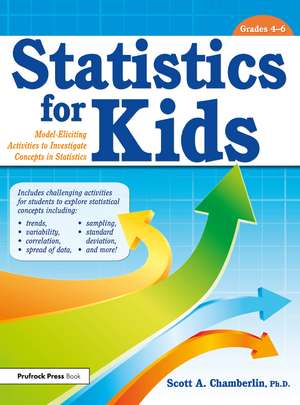 Statistics for Kids: Model Eliciting Activities to Investigate Concepts in Statistics (Grades 4-6) de Scott Chamberlin