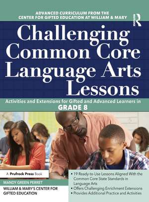 Challenging Common Core Language Arts Lessons: Activities and Extensions for Gifted and Advanced Learners in Grade 8 de Clg Of William And Mary/Ctr Gift Ed