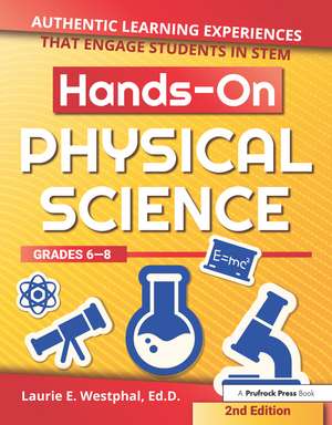 Hands-On Physical Science: Authentic Learning Experiences That Engage Students in STEM (Grades 6-8) de Laurie E. Westphal