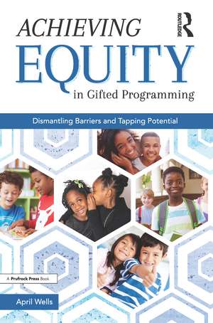 Achieving Equity in Gifted Programming: Dismantling Barriers and Tapping Potential de April Wells