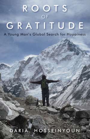 Roots of Gratitude: A Young Man's Global Search for Happiness de Daria Hosseinyoun