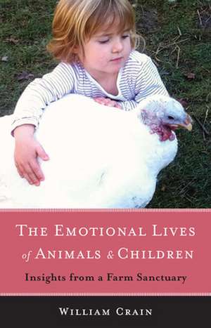 The Emotional Lives of Animals & Children: Insights from a Farm Sanctuary de William Crain