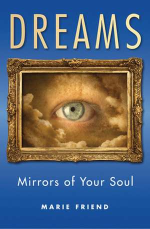 Dreams: Mirrors of Your Soul de Marie Friend