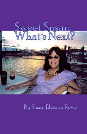 Sweet Susan, What's Next? de Susan Eleanor Rowe