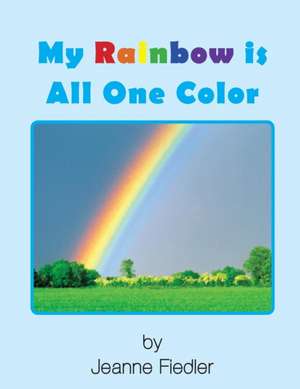 My Rainbow Is All One Color: Relationship and Religion de Jeanne Fiedler