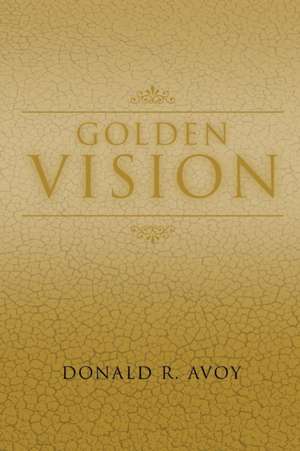 Golden Vision de Donald R. Avoy
