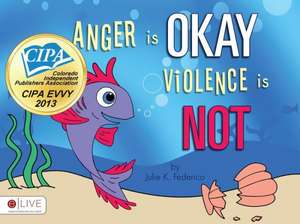 Anger Is Okay Violence Is Not de Julie K. Federico