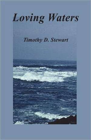 Loving Waters de Timothy D. Stewart