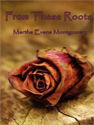 From These Roots de Martha Evans Montgomery