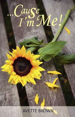 Cause I'm Me! de Avette Brown