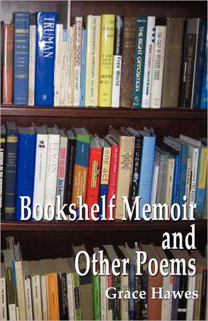 Bookshelf Memoir and Other Poems de Grace Hawes