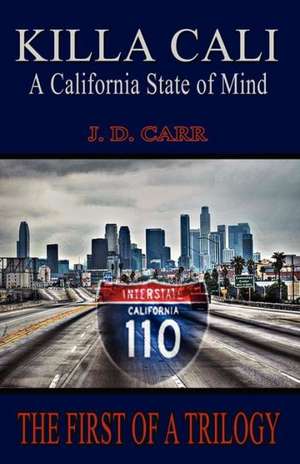 Killa Cali: A California State of Mind de J. D. Carr