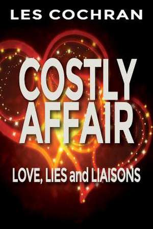 Costly Affair: Love, Lies and Liaisons de Les Cochran