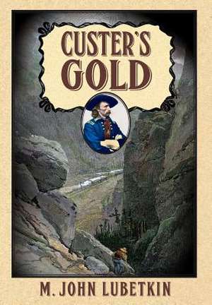 Custer's Gold de John M. Lubetkin