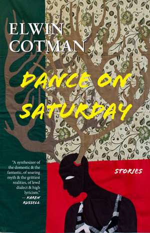 Dance on Saturday: Stories de Elwin Cotman