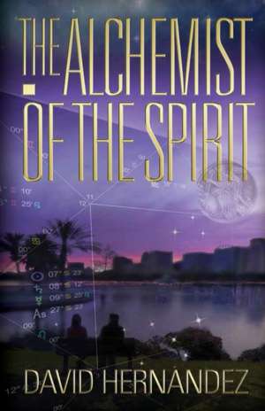 The Alchemist of the Spirit de David Hernandez