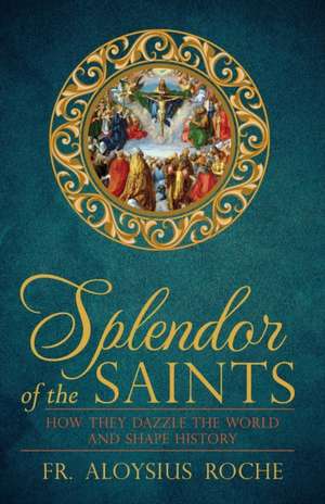 Splendor of the Saints de Fr. Aloysius Roche