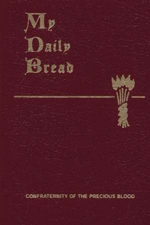 My Daily Bread: Simplified and Arranged for Daily Reading, Reflection and Prayer de Anthony J. Paone