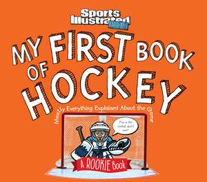 My First Book of Hockey: A Rookie Book (A Sports Illustrated Kids Book) de The Editors of Sports Illustrated Kids