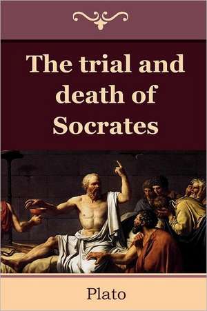 The Trial and Death of Socrates de Plato