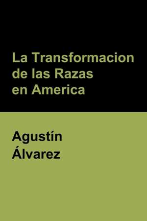 La Transformacion de las Razas en America de Agustín Álvarez