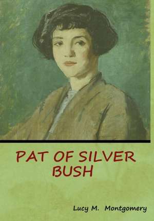 Pat of Silver Bush de Lucy M. Montgomery