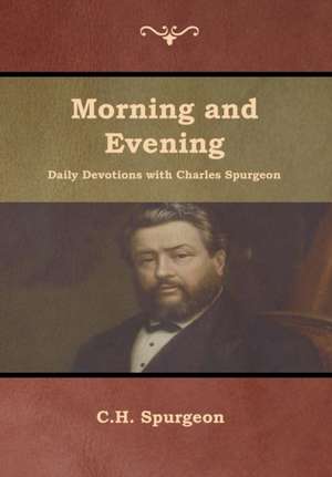 Morning and Evening Daily Devotions with Charles Spurgeon de C. H. Spurgeon