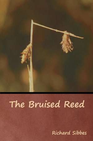 The Bruised Reed de Richard Sibbes