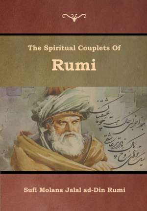 The Spiritual Couplets of Rumi de Sufi Molana Jalal Ad-Din Rumi