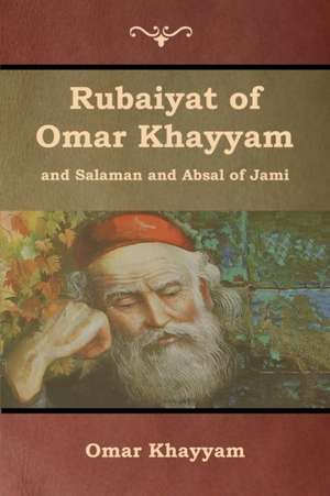 Rubaiyat of Omar Khayyam and Salaman and Absal of Jami de Omar Khayyam