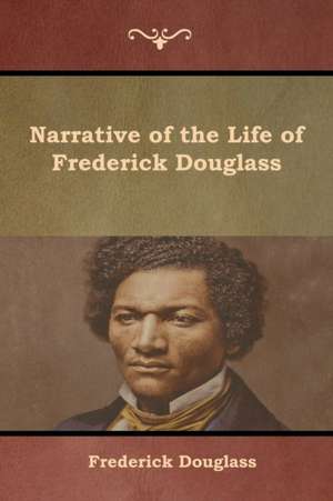 Narrative of the Life of Frederick Douglass de Frederick Douglass