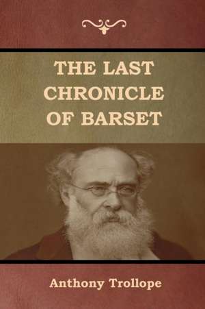 The Last Chronicle of Barset de Anthony Trollope