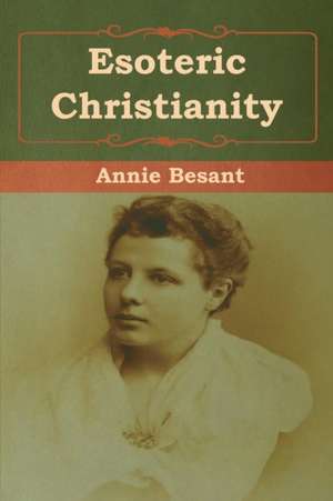 Esoteric Christianity de Annie Besant