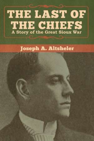 The Last of the Chiefs de Joseph A. Altsheler