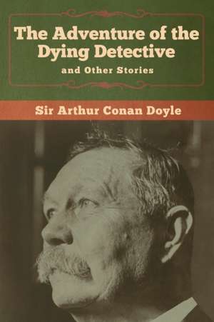 The Adventure of the Dying Detective and Other Stories de Arthur Conan Doyle