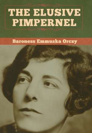 The Elusive Pimpernel de Baroness Emmuska Orczy