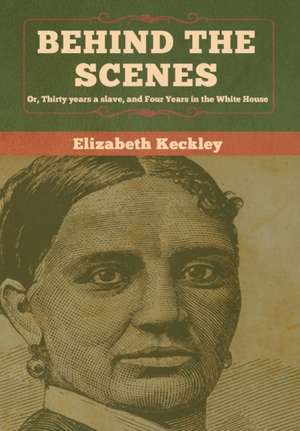 Behind the Scenes de Elizabeth Keckley