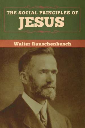 The Social Principles of Jesus de Walter Rauschenbusch