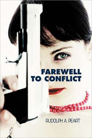 Farewell to Conflict de Rudolph A. Peart